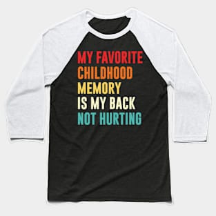 my favorite childhood memory is my back not hurting retro vintage Baseball T-Shirt